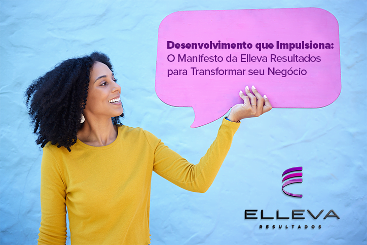 Desenvolvimento de Negócios: O Manifesto da Elleva Resultados para Transformar sua Empresa
