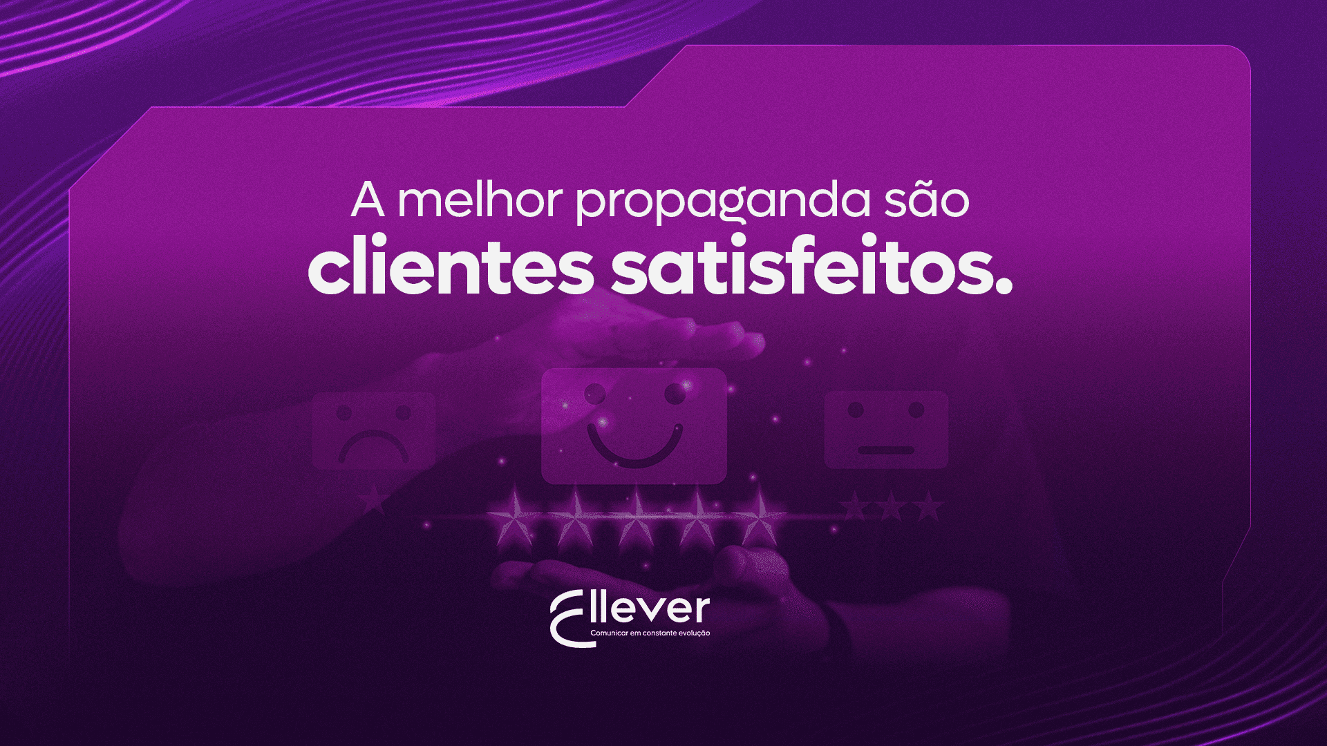 A melhor propaganda? Clientes satisfeitos.