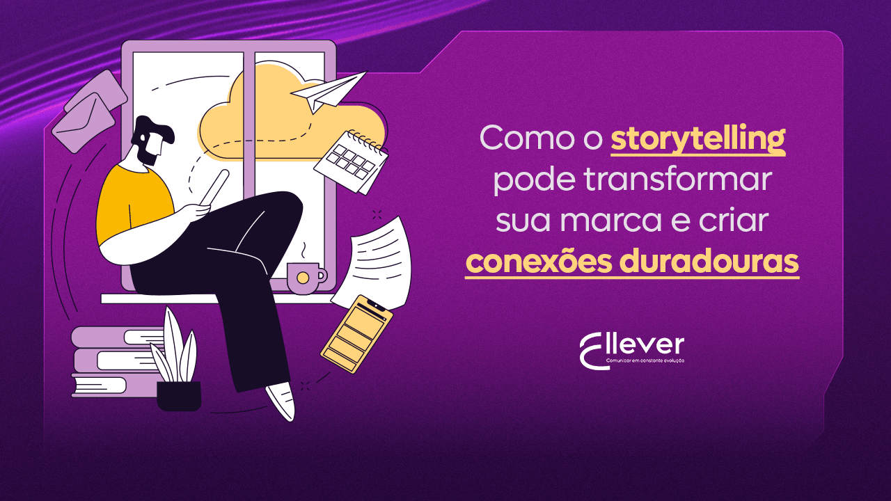 Como o storytelling pode transformar sua marca e criar conexões duradouras 