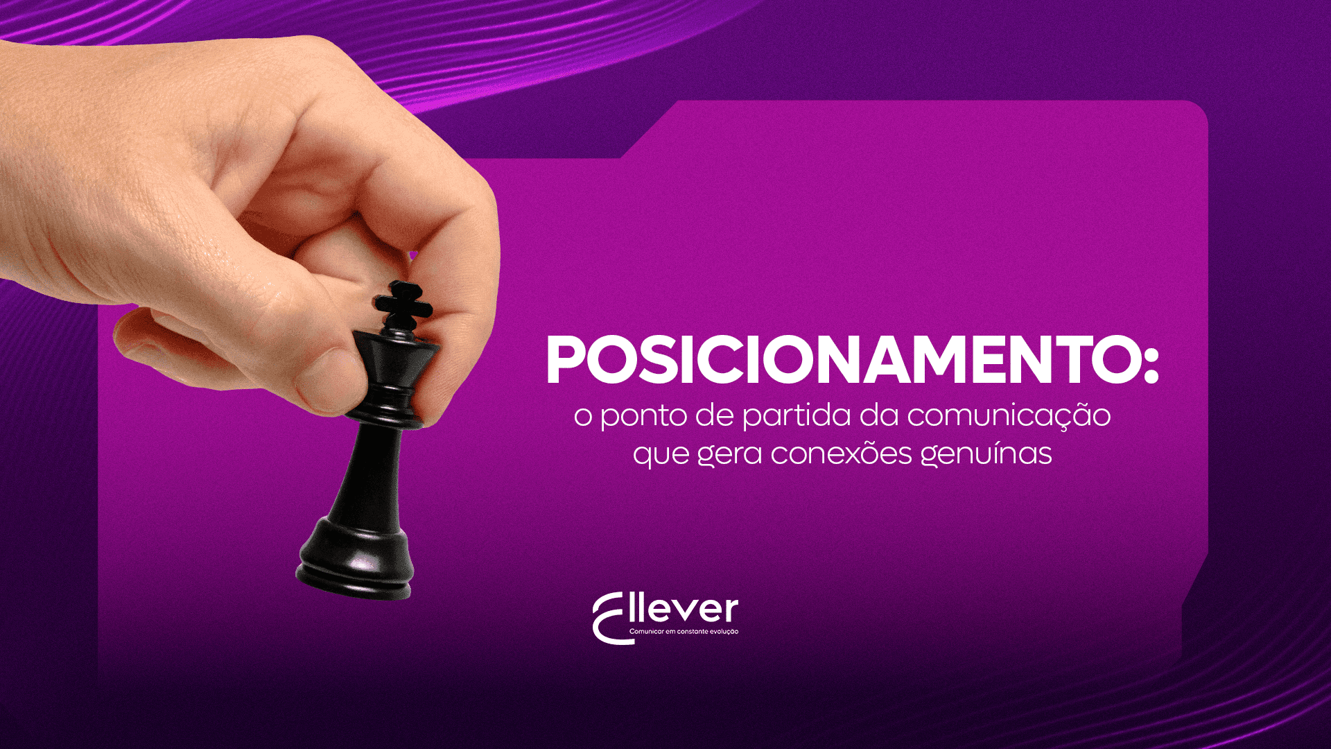 Posicionamento: o ponto de partida da comunicação que gera conexões genuínas