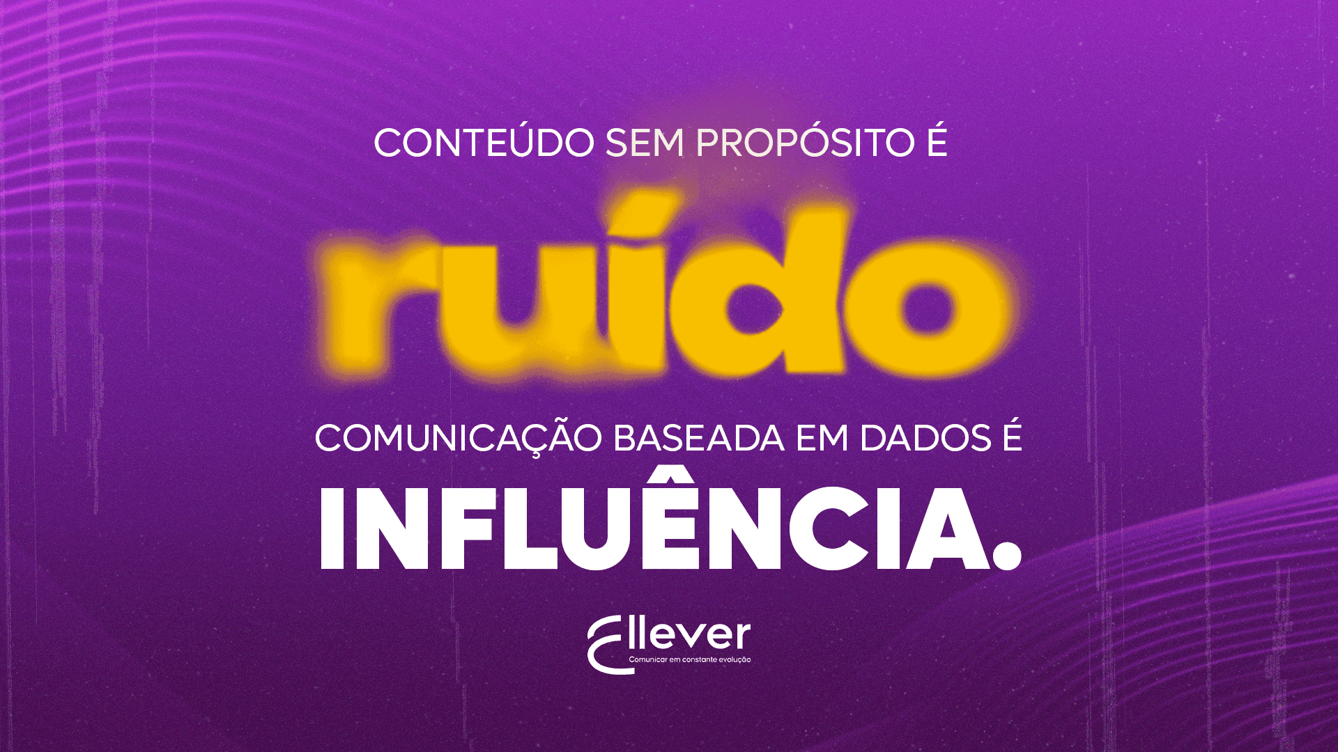 Conteúdo sem propósito é ruído. Comunicação baseada em dados é influência.