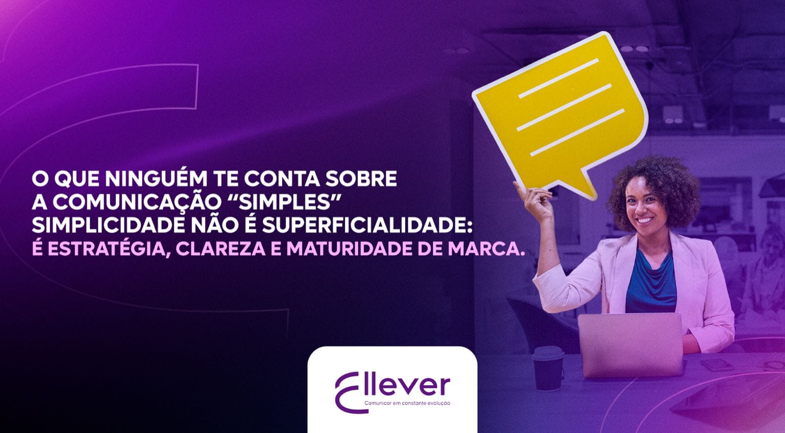 O que ninguém te conta sobre a comunicação “simples”