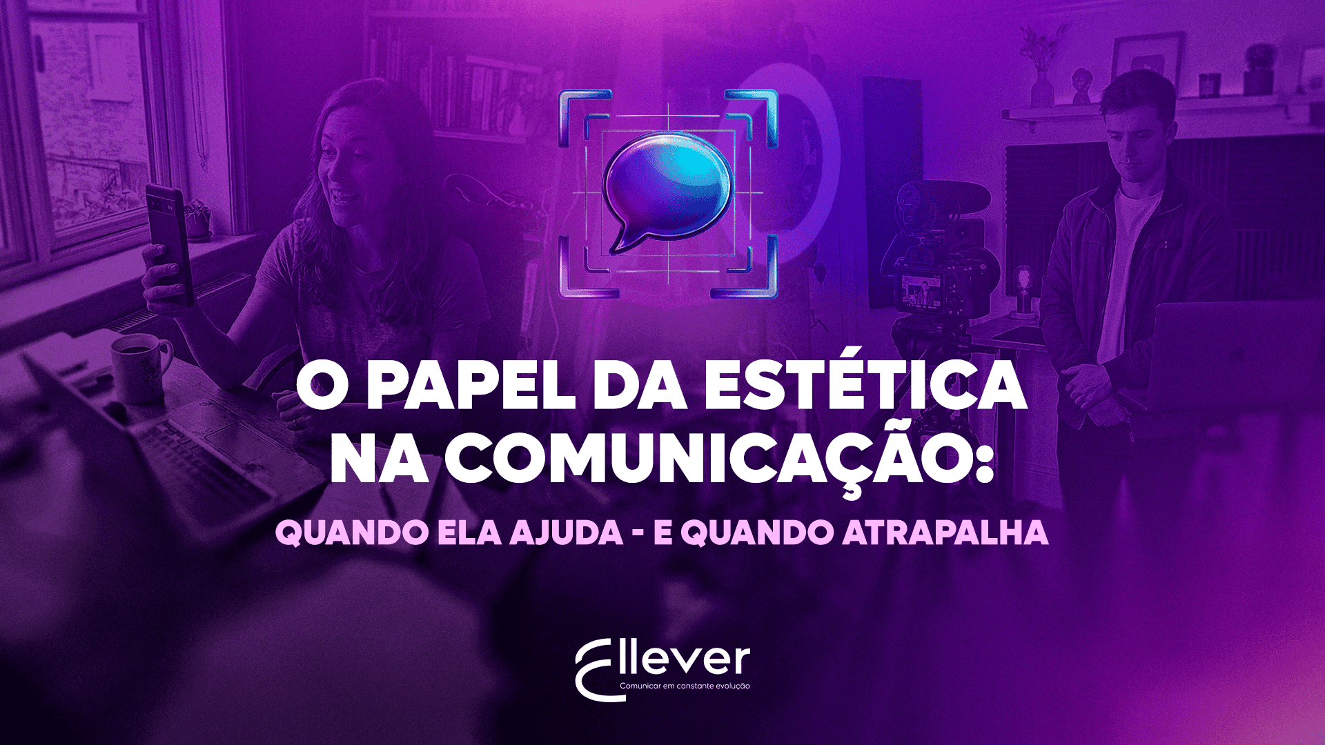 O papel da estética na comunicação: quando ela ajuda – e quando atrapalha