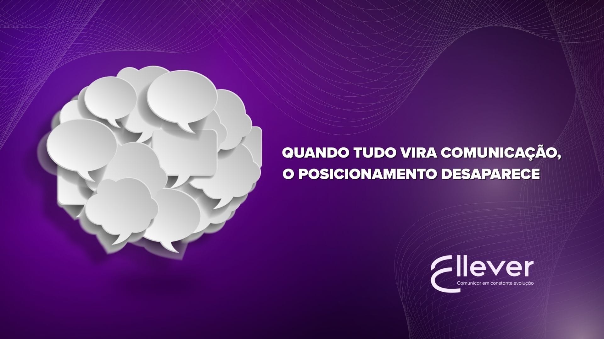 Quando tudo vira comunicação, o posicionamento desaparece